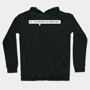 do you believe in miracles? Hoodie